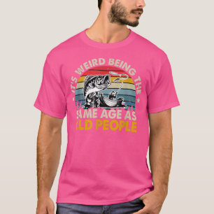 T-shirt C'Est Étrange D'Être Le Même Âge Que Les Personnes