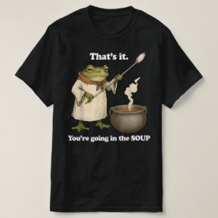 T-shirt C'est Fini Vous Allez Dans La Soupe