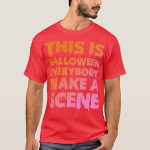 T-shirt C'Est Halloween Tout Le Monde Faire Une Scène TShi