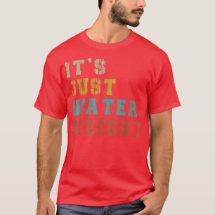 T-shirt C'est juste du poids de l'eau, physiquement adapté