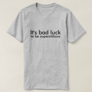 T-shirt C'est la malchance d'être superstitieux
