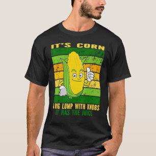 T-shirt c'est le maïs tendance Itu2019s Corn It Has The Ju