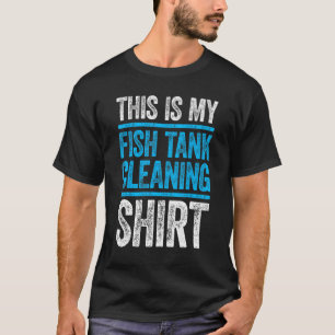 T-shirt C'est le nettoyage de mon aquarium