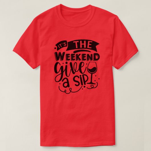 T-shirt C'est le week-end donner un sip01 (Design devant)