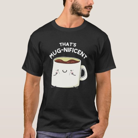 T-shirt C'est magnifique Funny Coffee Mug Pun Dark BG (Devant)