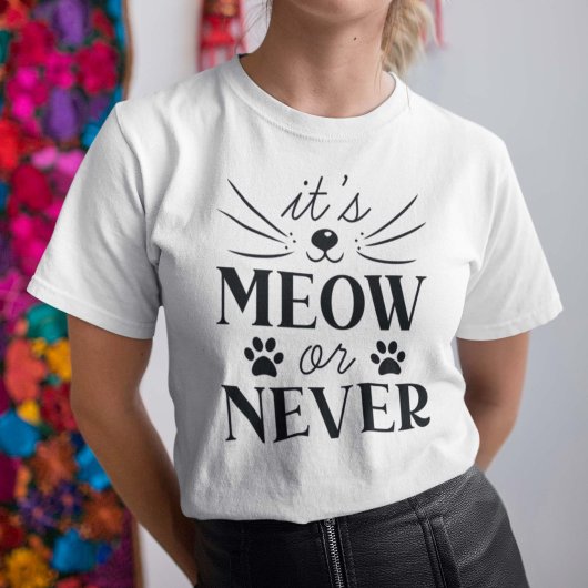 T-shirt C'est Meow ou Never