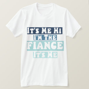 T-shirt C'est moi Salut Je suis la Fiance Son ami Fiance