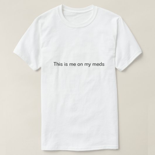 T-shirt "C'est moi sur mes médicaments" (Design devant)