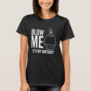 T-shirt C'est mon anniversaire Blow Me Adulte Blague Bougi