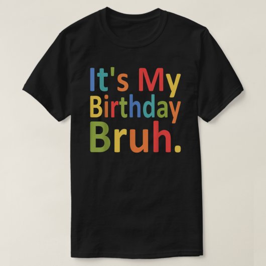 T-shirt C'est mon anniversaire Bruh Drôle Hommes et Femmes (Design devant)