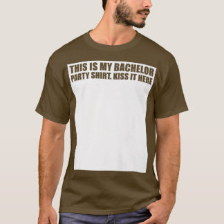 T-shirt C'est mon Bachelor Party Kiss it Here Groom Team