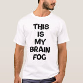 T-shirt C'est mon brouillard cérébral (Devant)