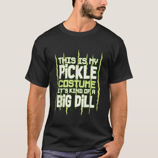 T-shirt C'Est Mon Costume De Pickle Son Genre De Grosse Di (Devant)