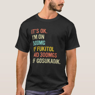 T-shirt C'est OK Je suis sur 500mg de FUKITOL et 300mgs GO