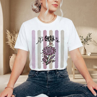 T-shirt C'est Okay D'avoir Des Mauvaises Journées