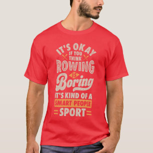 T-shirt C'est Okay Si Vous Pensez L'aviron Est Ennuyeux Dr