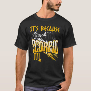 T-shirt C'est parce que je suis un Scorpio signe Zodiac An