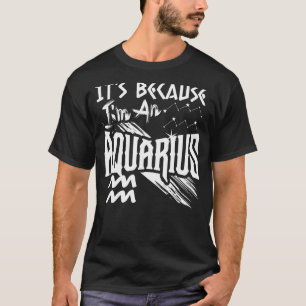 T-shirt C'est parce que je suis un signe Aquarius Zodiac A