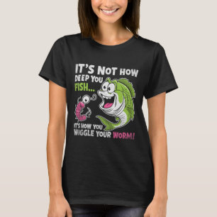 T-shirt C'est Pas La Profondeur à Laquelle Vous Pêchez Qui