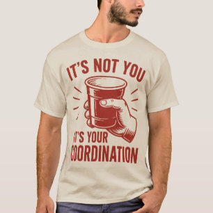 T-shirt C'est pas toi, c'est ta coordination Beer Pong
