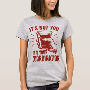 T-shirt C'est pas toi, c'est ta coordination Beer Pong