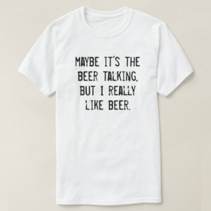 T-SHIRT C'EST PEUT-ÊTRE LA BIÈRE QUI PARLE MAIS J'AIME VRA