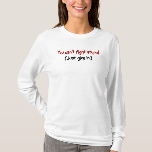 T-shirt C'est plus facile de céder à l'idiot (Devant)