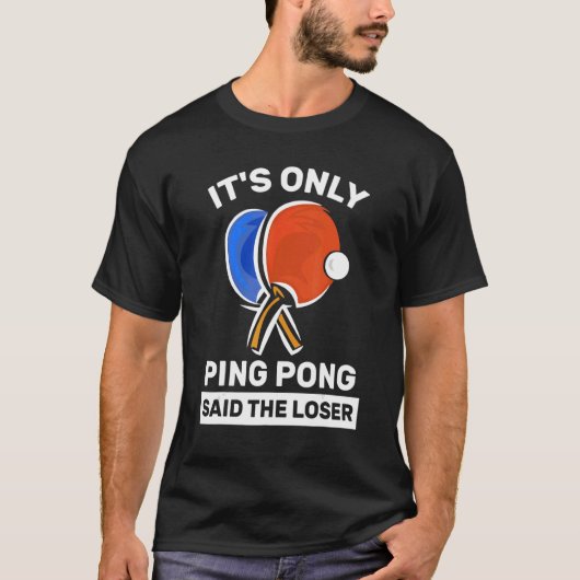 T-shirt C'est seulement Ping Pong dit The Loser Ping Pong  (Devant)