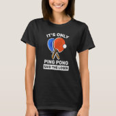 T-shirt C'est seulement Ping Pong dit The Loser Ping Pong (Devant)