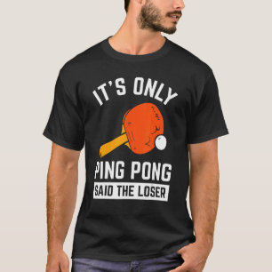 T-shirt C'est seulement Ping Pong dit The Loser Pingpong T