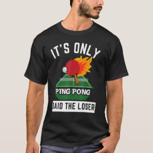 T-shirt C'est seulement Ping Pong dit The Loser Tennis Tab