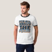 T-shirt C'est tout sur le processus (Devant entier)