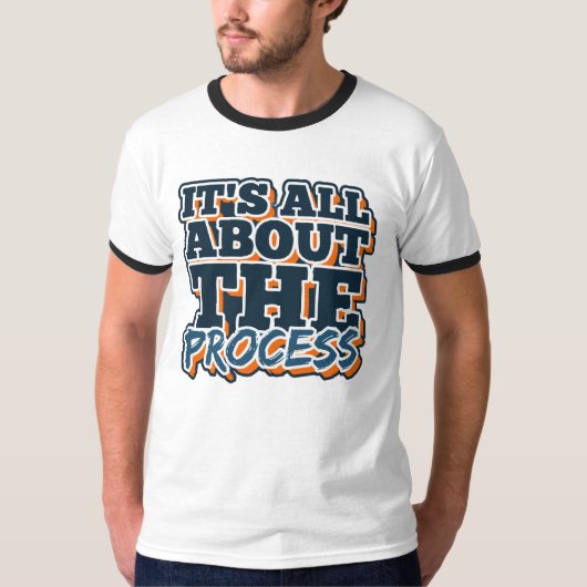 T-shirt C'est tout sur le processus (Devant)