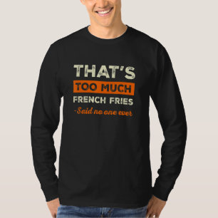 T-shirt C'est Trop De Frites Drôle Doigts De Chips Hu