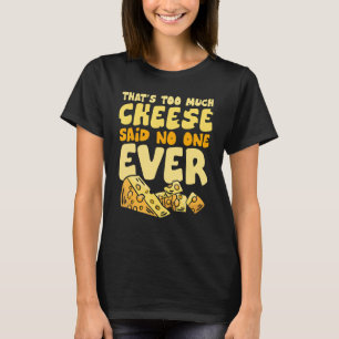 T-shirt Cest Trop De Fromage Dit Personne Jamais Foodie