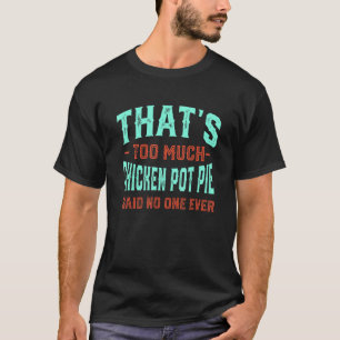 T-shirt C'est trop de pot de poulet drôle tarte à la viand