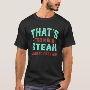 T-shirt C'est trop de Steak drôle Viande Humour Tende
