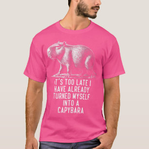 T-shirt C'Est Trop Tard Que Je Me Suis Déjà Transformé En
