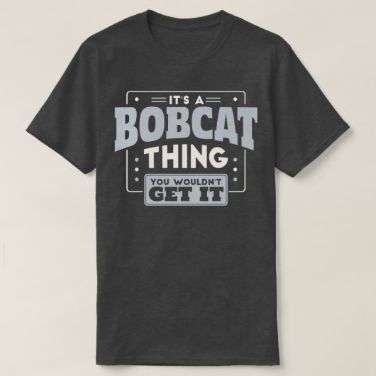 T-shirt C'est un Bobcat que vous n'auriez pas l'esprit de  (Design devant)