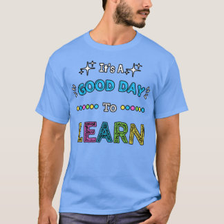 T-shirt C'Est Un Bon Jour Pour Apprendre