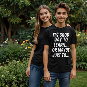 T-shirt C'est un bon jour pour apprendre... ou peut-être j
