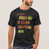 T-shirt C'est un bon jour pour apprendre quelque chose de  (Devant)
