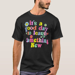 T-shirt C'est un bon jour pour apprendre quelque chose de