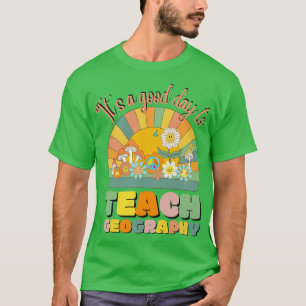 T-shirt C'Est Un Bon Jour Pour Enseigner La Géographie Géo