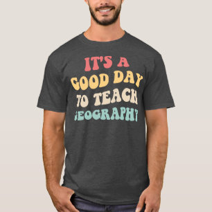 T-shirt C'Est Un Bon Jour Pour Enseigner La Géographie II