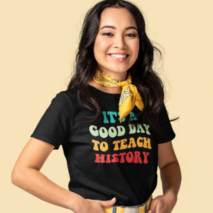 T-shirt C'est Un Bon Jour Pour Enseigner L'Histoire I