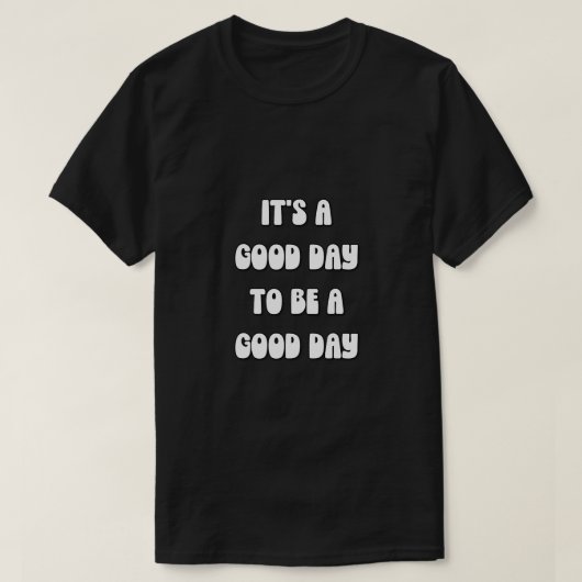 T-shirt C'est un bon jour pour être un bon jour (Design devant)