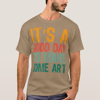 T-shirt C'Est Un Bon Jour Pour Faire De L'Art 7