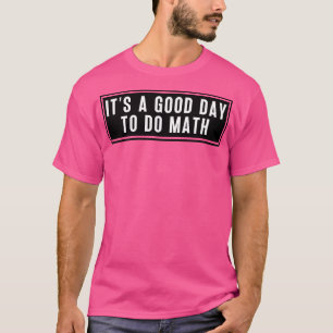 T-shirt C'Est Un Bon Jour Pour Faire Le Mathématiques 5