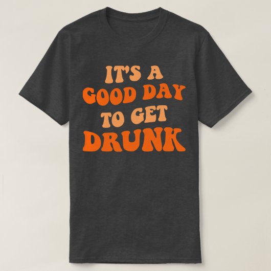 T-shirt C'Est Un Bon Jour Pour Se Faire Drunk III (Design devant)